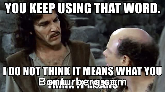 You Keep Using That Word, I Do Not Think It Means What You Think It Means meme image: You Keep Using That Word I Do Not Think It Means What You Think It Means meme format.